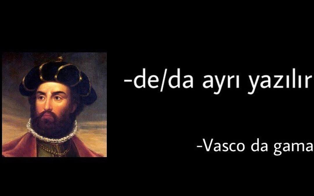 de/da ayrı yazılır

- Vasco da Gama