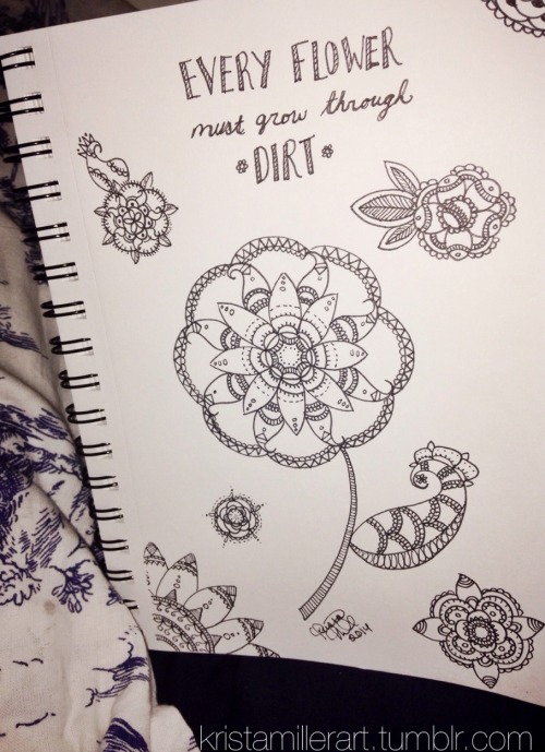 “Every flower must grow through dirt” So happy to be back in my sketchbook!! :) www.kris