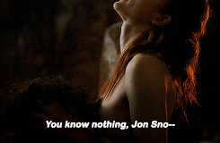 Porn photo televisionsgif:  You know nothing, Jon Snow.