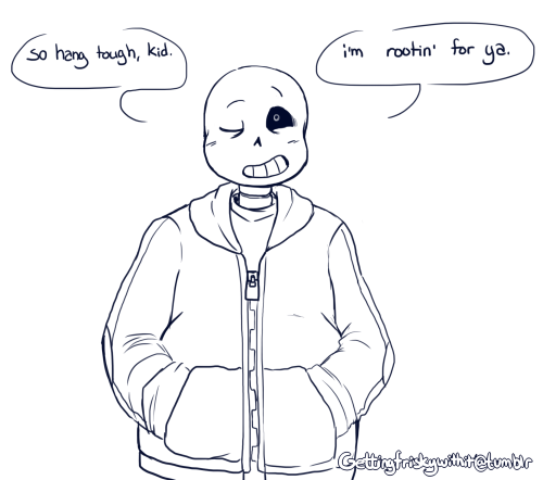 gettingfriskywithit:  “i know it feels like the end of the world. but it’s not. we’ll get through this, together.” [Felt like peeps could use a bit of comfort/motivational Sans from what’s going on.] 