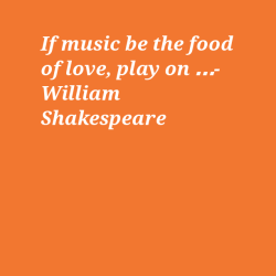 If music be the…