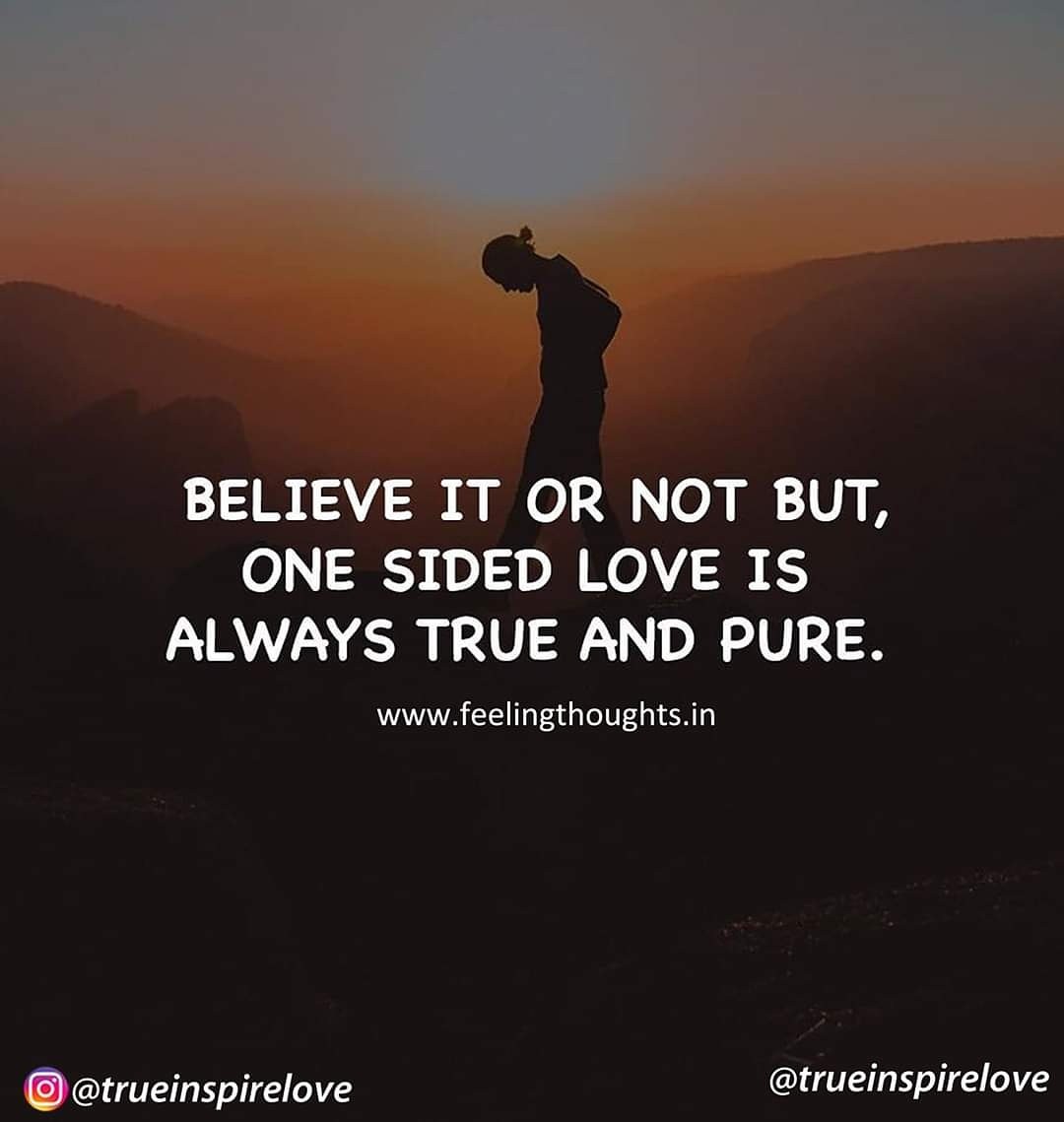Feeling Thoughts Believe It Or Not But One Sided Love Is Always Feeling Thoughts Believe It Or Not But One Sided Love Is Always