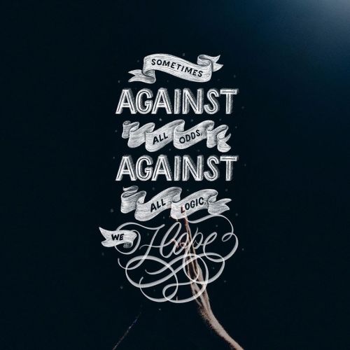  Sometimes, Against All Odds, Against All Logic, We Hope. - by @amaury_guti / @unsplash - #lettering