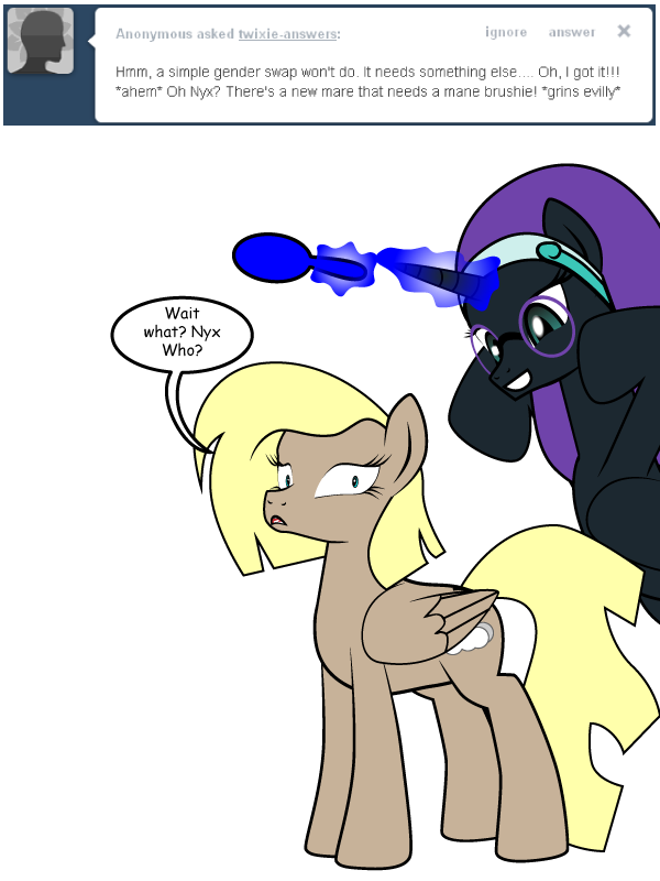 twixie-answers:  Let me get out of here before she decides to dye my mane.  XD! Oh