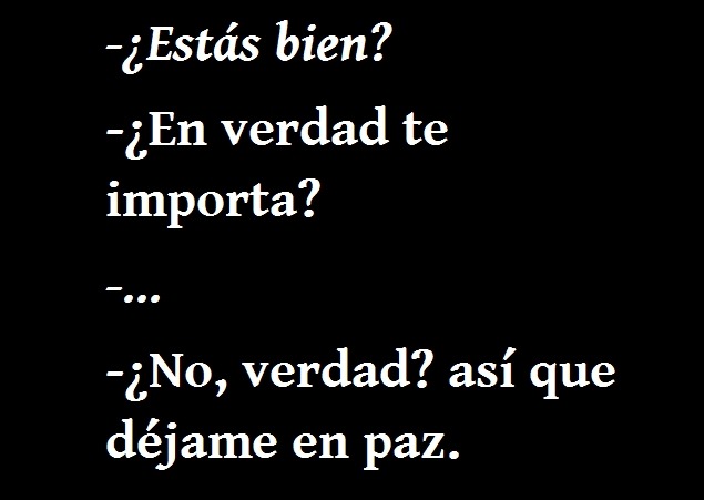 meodioporexistir:  ¡No te importa así que déjame en paz!