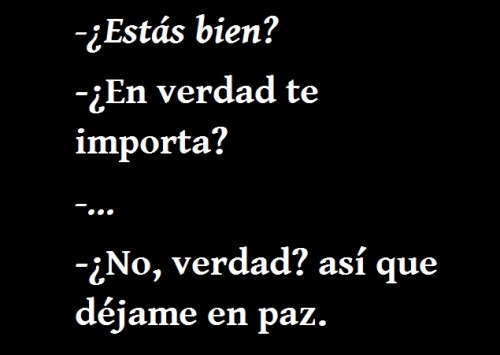 meodioporexistir:  ¡No te importa así que déjame en paz!