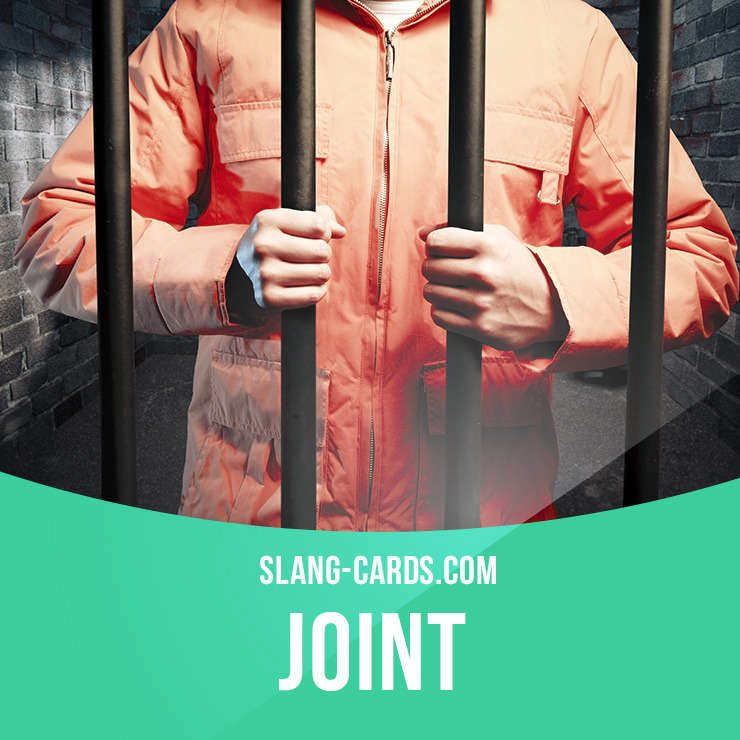 Slang Cards — “Joint” means a prison, a jail. Example After he...