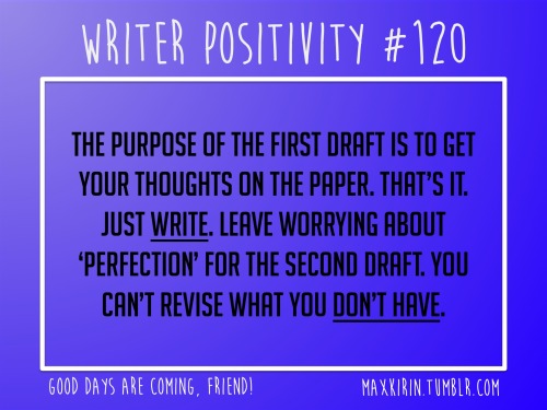 maxkirin:+ DAILY WRITER POSITIVITY +#120The purpose of the first draft is to get your thoughts on th