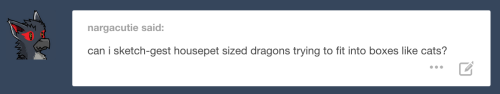 laurelhach:  please suggest housepet-sized dragons trying to fit into boxes like cats 