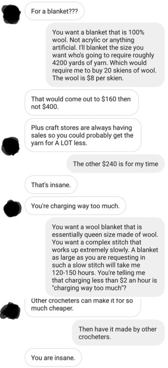 raven-reconciling:knitforbrains:se0ctopus:Guy wanted me to make him a queen-size blanket. Fuck peopl