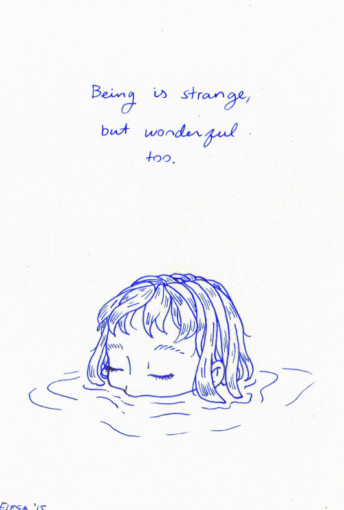 ebriosity:  6.25.15 - journal“Being is strange, but wonderful too” There’s more strangeness than sad