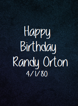 mannixxbella:  Happy Birthday Randy Orton! Hope you’re having an amazing day. Get