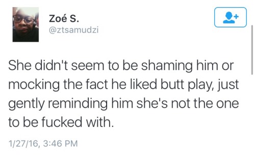 weirdcreepygeeky:  somethingratchet:  teenblackfem:  this thread has the right idea  This exactly. Yall reaching. She never called him gay for liking it, nor did she shame his like for it. But he was on some I am god shit, like he’s untouchable and