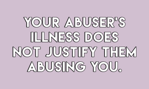 sheisrecovering:  Your abuser’s trauma does not justifiy them abusing you.Your abuser’s disability does not justify them abusing you.Your abuser’s gender does not justify them abusing you.Your abuser’s illness does not justify them abusing you.