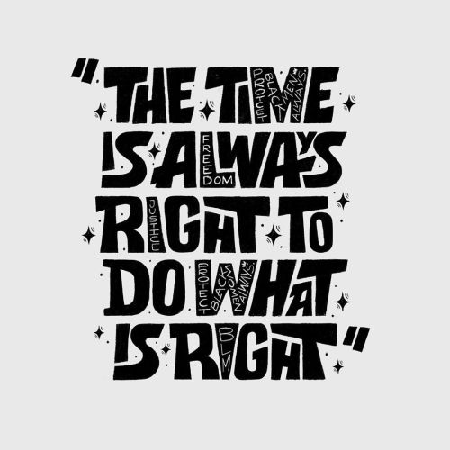 ✊”The time is always right to do what is right.” ✊- You could start right now by doing a small part 