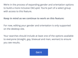 thesylverlining:  wretchedoftheearth:  this is what okcupid looks like if you have access to the new options and how it looks to other people you do have to select a binary gender right now to be shown in results since everyone doesn’t have it yet and