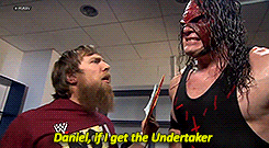tommydreamers-blog:  Daniel… wait, wait. The Undertaker does not take orders. 