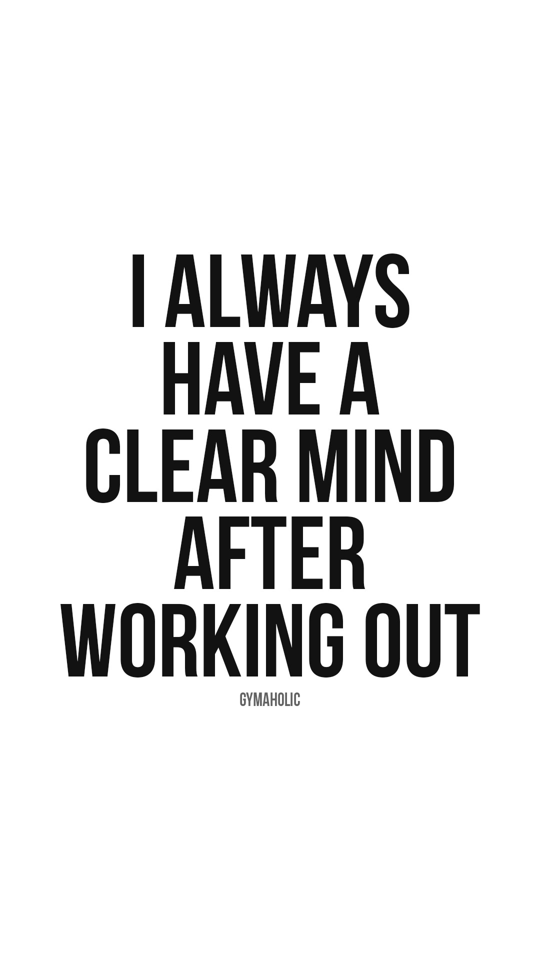 I always have a clear mind after working out
