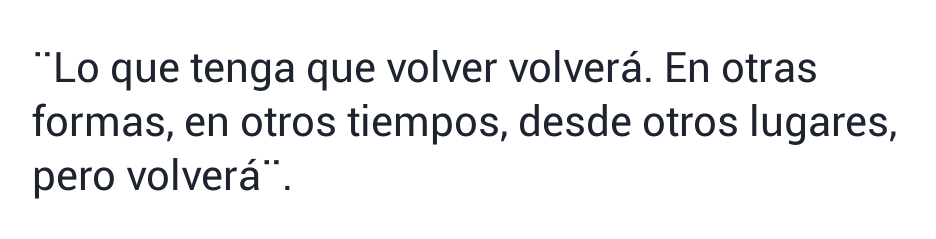 indirectasdemiparati:  -Lo que tenga que volver volverá 