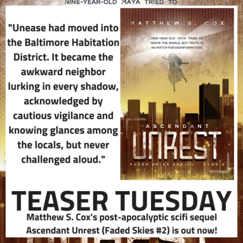 TEASER TUESDAY Matthew S. Cox’s post-apocalyptic scifi sequel Ascendant Unrest (Faded Skies #2