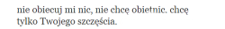 Twoje szczęście jest najważniejsze, moje się nie liczy.