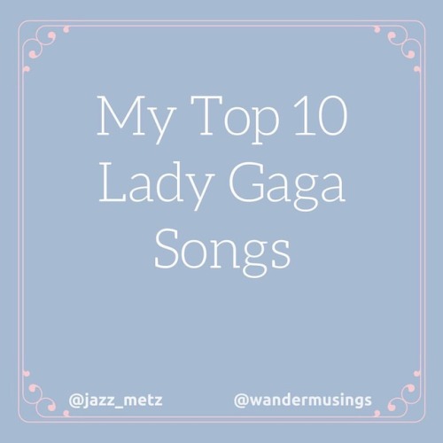 This week’s playlist celebrates Lady Gaga with my personal top 10 favorite songs. I was inspired by 