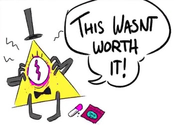 Alex Hirsch's drawing of Bill Cipher after he ate Smile Dip. Bill yells out "this was not worth it!"