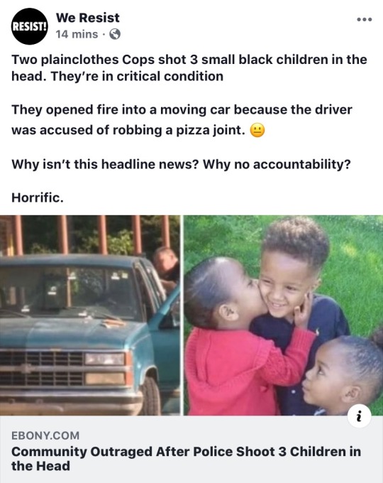 anthropologicaloctopus:  alwaysadolphin: thehighpriestofreverseracism:  astrodidact:  https://www.ebony.com/news/community-outraged-after-police-shoot-3-children-in-the-head/ Community Outraged After Police Shoot 3 Children in the Head  WTFFFFFFFFFFF