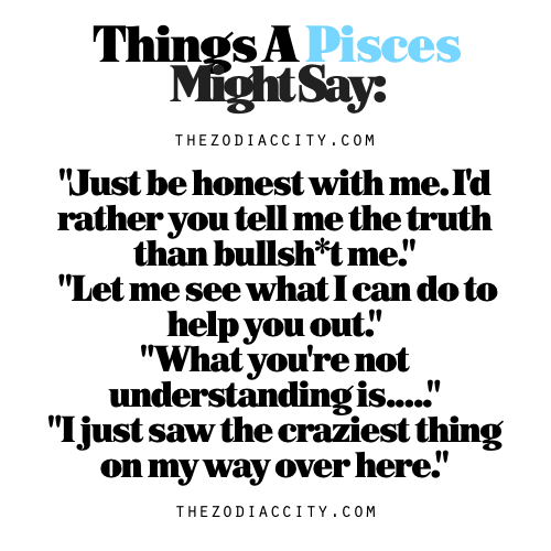 zodiaccity:  Zodiac Files: Things A Pisces Might Say.  That first line. Totally what Virus can say.
