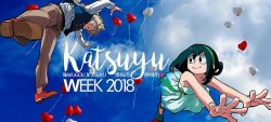 katsuyuweek:  ｡* 💥 Katsuyu Week 2018 🐸 *｡Welcome, everyone to Katsuyu 2018!  (｡’▽’｡)♡Katsuyu Week s an entire week celebration dedicated to the relationship of Katsuki Bakugō and Tsuyu Asui from the manga/anime My Hero Academia.this