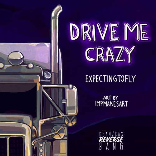 deancasreversebang:Title: Drive Me CrazyAuthor: @expectingtoflyArtist: @impmakesartRa