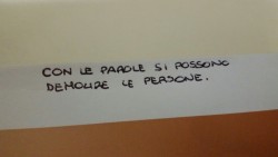 cercavomestessadentroalmare:  Con le parole si possono demolire le persone.