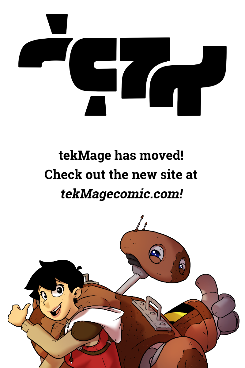 Hello friends! there’s gonna be a new page of tekMage tomorrow, but I’m afraid it won’t be here on tumblr. tekMage will now be hosted on it’s very own site over at tekMagecomic.com!
So if you enjoy this comic, please check it out over there, and add...