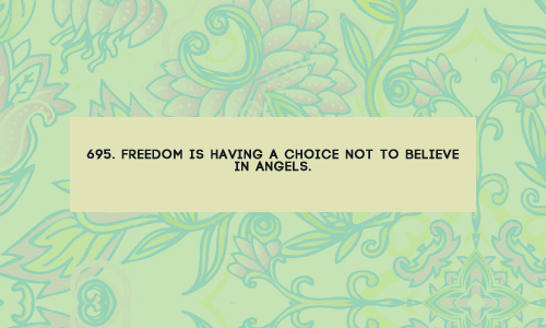 695. Freedom is having a choice not to believe in angels. (suggested by Mr. or Ms. Anon) || &ls