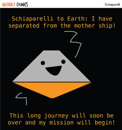 quarkcomics:  Schiaparelli is scheduled to land on Mars tomorrow! Good luck, little guy. 