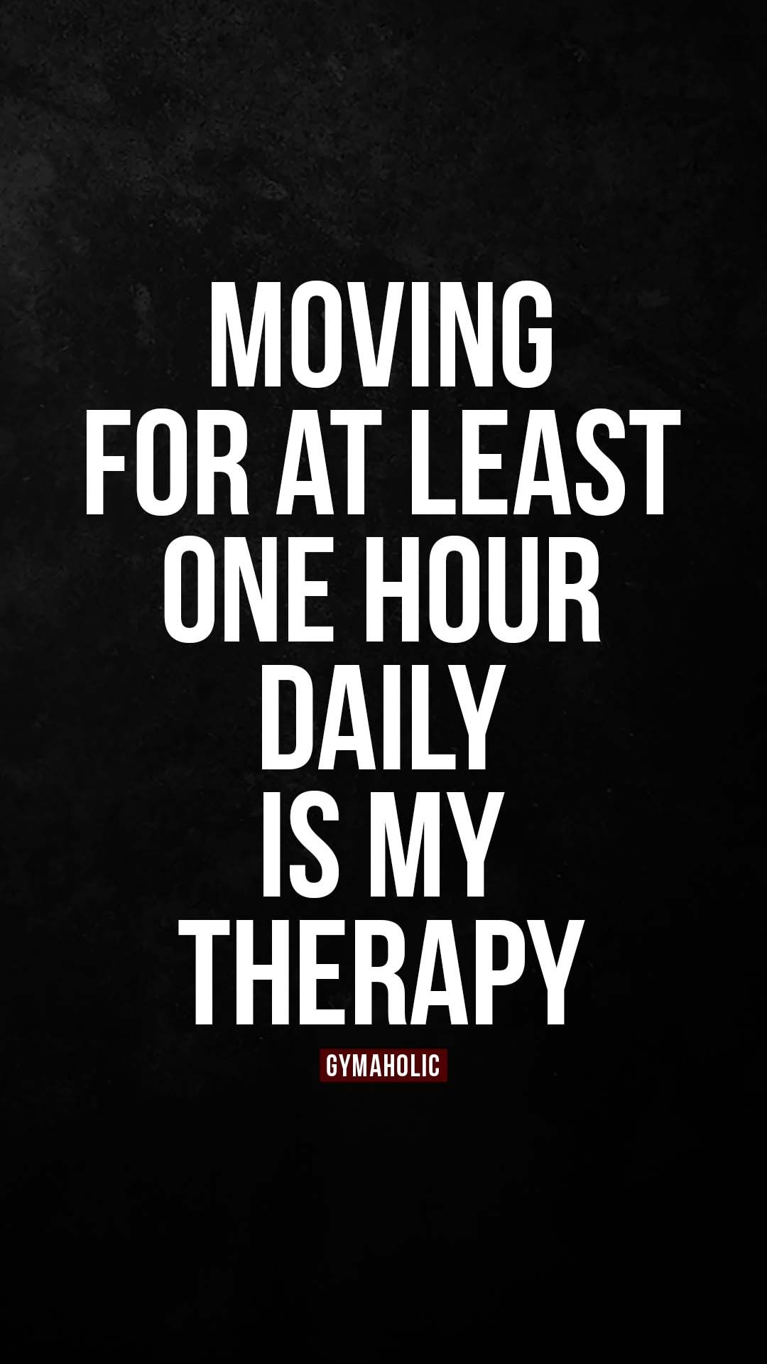 Moving for at least one hour daily is my therapy