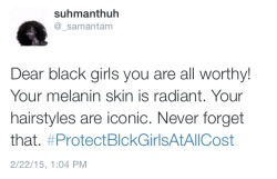 samanta-m:Black women, I want you know that you are all queens! Please don’t let anyone get you down for being a melanin goddess that you all are! #ProtectBlckGirlsAtAllCost