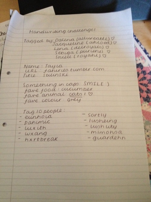 I dislike my handwriting so much haha but thankyou so much for tagging me you’re all cuties x 