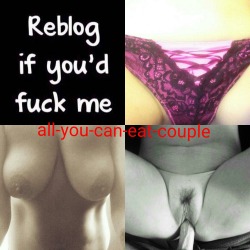 All-You-Can-Eat-Couple:  All-You-Can-Eat-Couple:  You Know You Want It!   Wanna Chat?