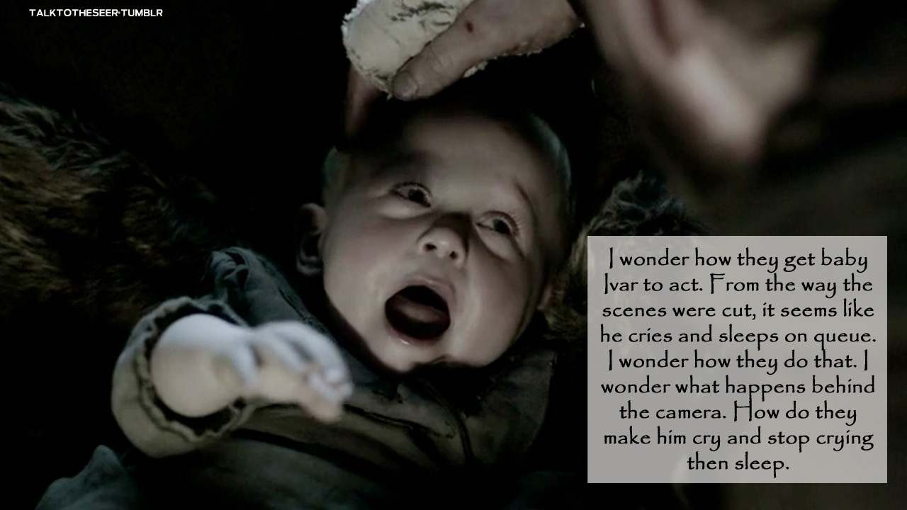 I wonder how they get baby Ivar to act. From the