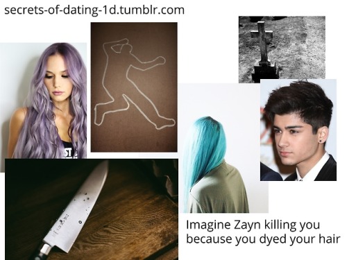 Requested by Anon: Imagine Zayn killing you because you dyed your hair~ mod xXDom!HotchXx ~