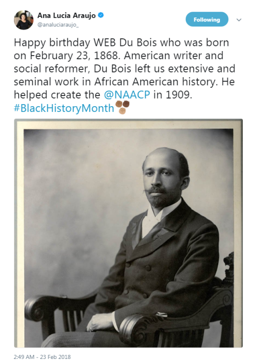 “Happy birthday WEB Du Bois who was born on February 23, 1868. American writer and social refo