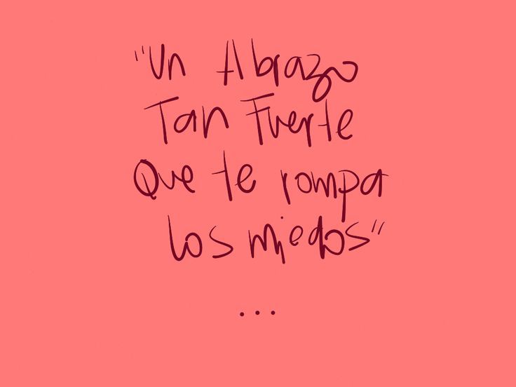  — “Un abrazo tan fuerte que te rompa los miedos” ...