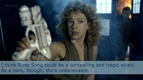I think River Song could be a compelling and tragic villain. As a hero, though, she&rsquo;s unbe