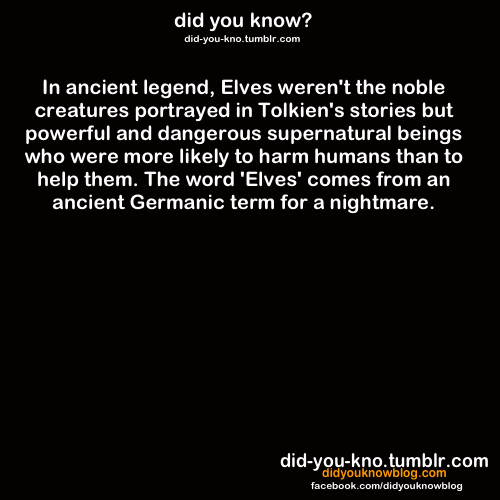 did-you-kno:  Source   Sooo, going by this, Tolkien&rsquo;s &ldquo;Elves&rdquo;