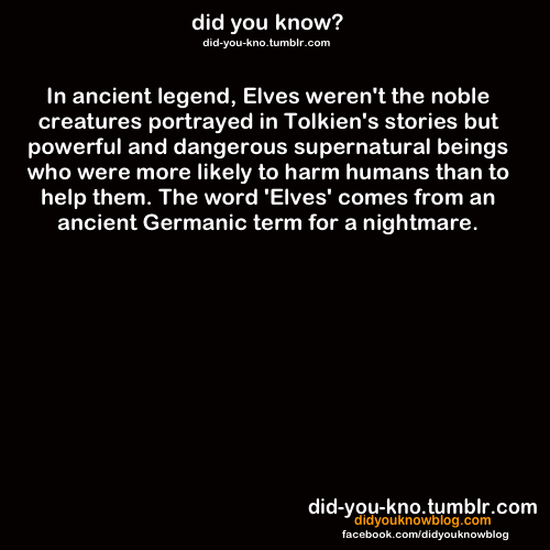 did-you-kno:  Source   Sooo, going by this, Tolkien’s “Elves” are a precursor to Twilight’s “Vampires.” Got it.