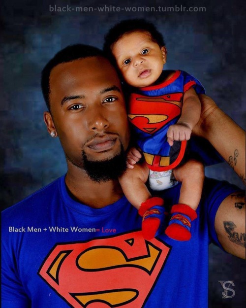 “My Daddy is Super Man”black-men-white-women.tumblr.com