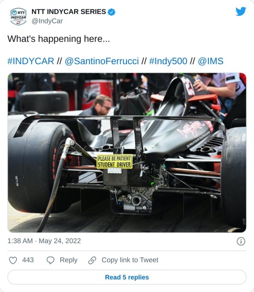 What's happening here...#INDYCAR // @SantinoFerrucci // #Indy500 // @IMS pic.twitter.com/sDq0GTd25S  — NTT INDYCAR SERIES (@IndyCar) May 24, 2022