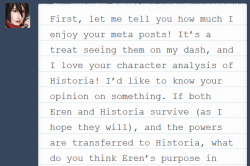 Hey, I hope you don&rsquo;t mind me answering this publicly, movealongnothingtoseehere30. Sending all of this into the void of Tumblr&rsquo;s messaging system felt like a bad idea. I&rsquo;ve been assuming that if Eren and Historia both survive, Eren