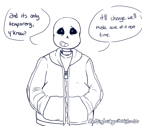 gettingfriskywithit:  “i know it feels like the end of the world. but it’s not. we’ll get through this, together.” [Felt like peeps could use a bit of comfort/motivational Sans from what’s going on.] 